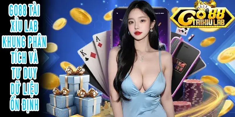 GO88 Tài Xỉu Lab tư duy dữ liệu và cách nhìn phân tích ổn định