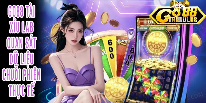 GO88 Tài Xỉu Lab theo dõi dữ liệu và biến động phiên thực tế