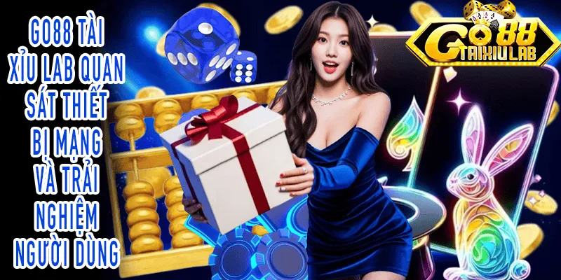 GO88 Tài Xỉu Lab phân tích thiết bị và kết nối Tài Xỉu Online