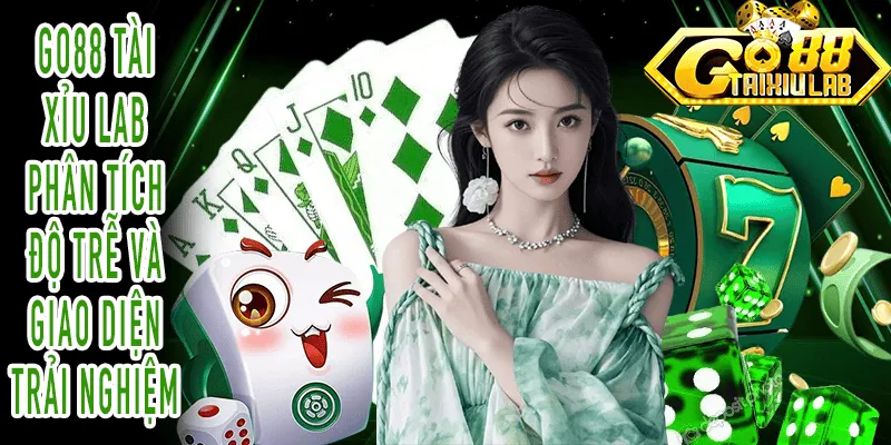 GO88 Tài Xỉu Lab phân tích lag và giao diện Tài Xỉu Online