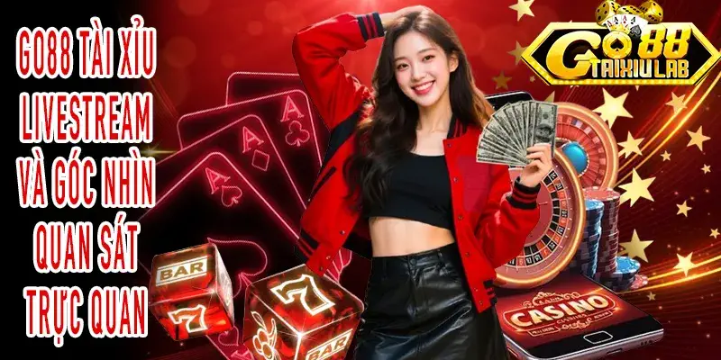 GO88 Tài Xỉu Livestream với video trực tiếp và khung trò chuyện