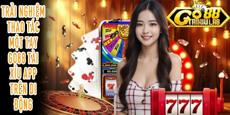 GO88 Tài xỉu App điều hướng bằng một tay trên smartphone