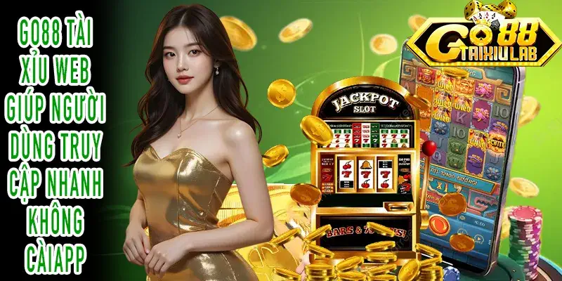 GO88 Tài xỉu Web tối ưu truy cập trình duyệt không cần app