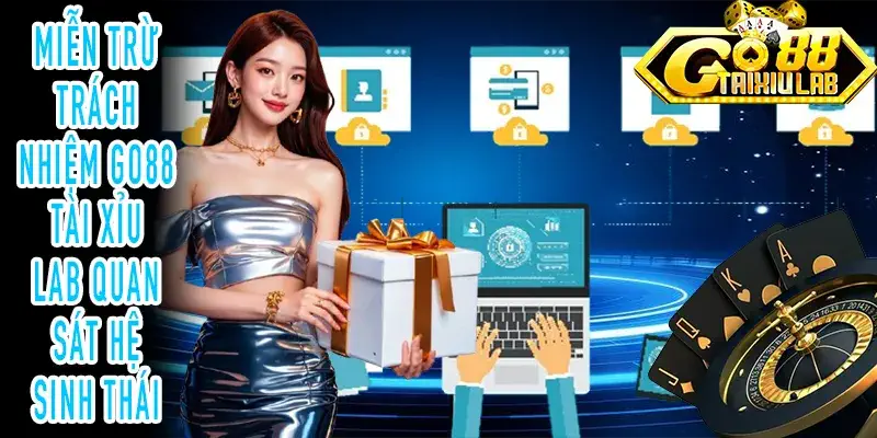 Miễn trừ trách nhiệm GO88 Tài Xỉu Lab hệ sinh thái tài xỉu