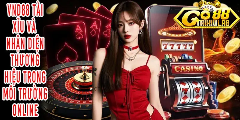VND88 Tài Xỉu được phân tích qua góc nhìn nhận diện thương hiệu Online