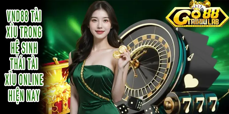 Vai trò của VND88 Tài Xỉu trong hệ sinh thái nền tảng Online