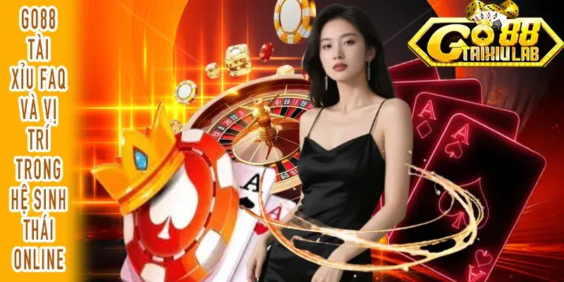 GO88 Tài Xỉu FAQ giải thích vị trí trong hệ sinh thái Tài Xỉu Online